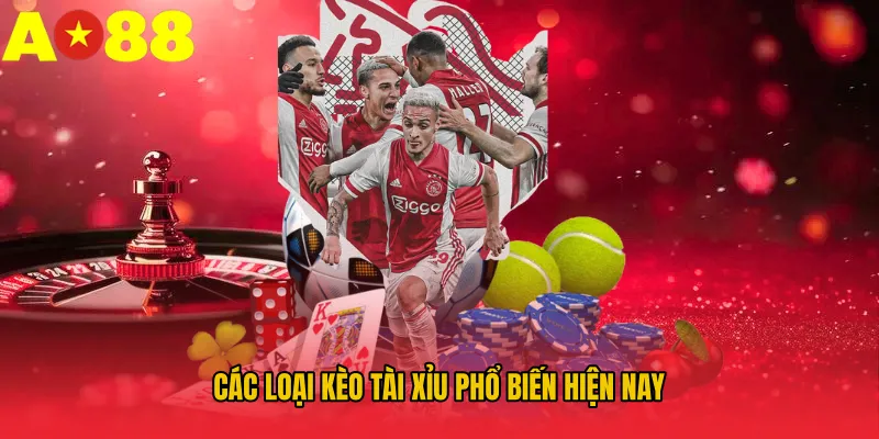 Các loại kèo tài xỉu phổ biến hiện nay Các loại kèo tài xỉu phổ biến hiện nay