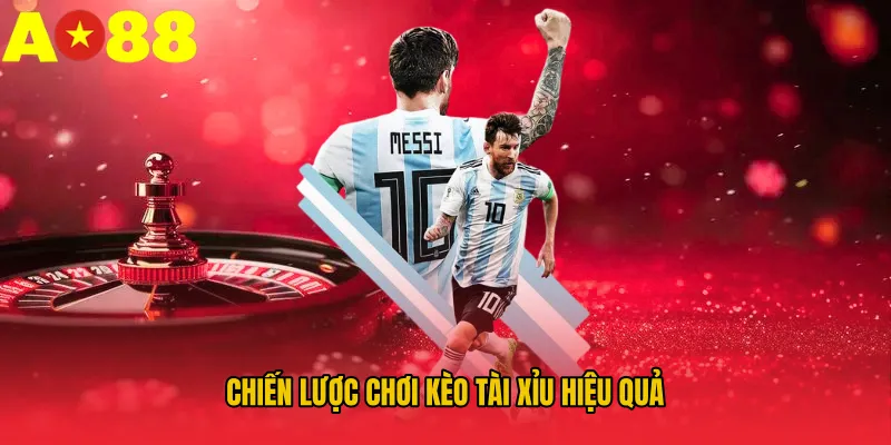 Chiến lược chơi kèo tài xỉu hiệu quả Chiến lược chơi kèo tài xỉu hiệu quả