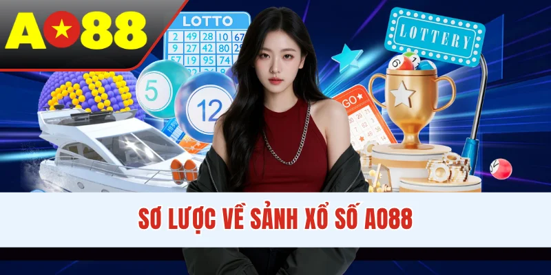 Sơ lược về sảnh xổ số AO88 Sơ lược về sảnh xổ số AO88