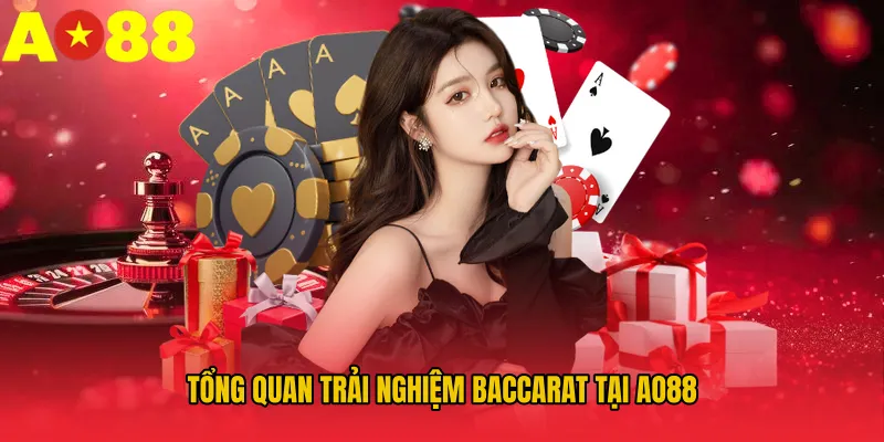 Tổng quan trải nghiệm Baccarat tại AO88 Tổng quan trải nghiệm Baccarat tại AO88